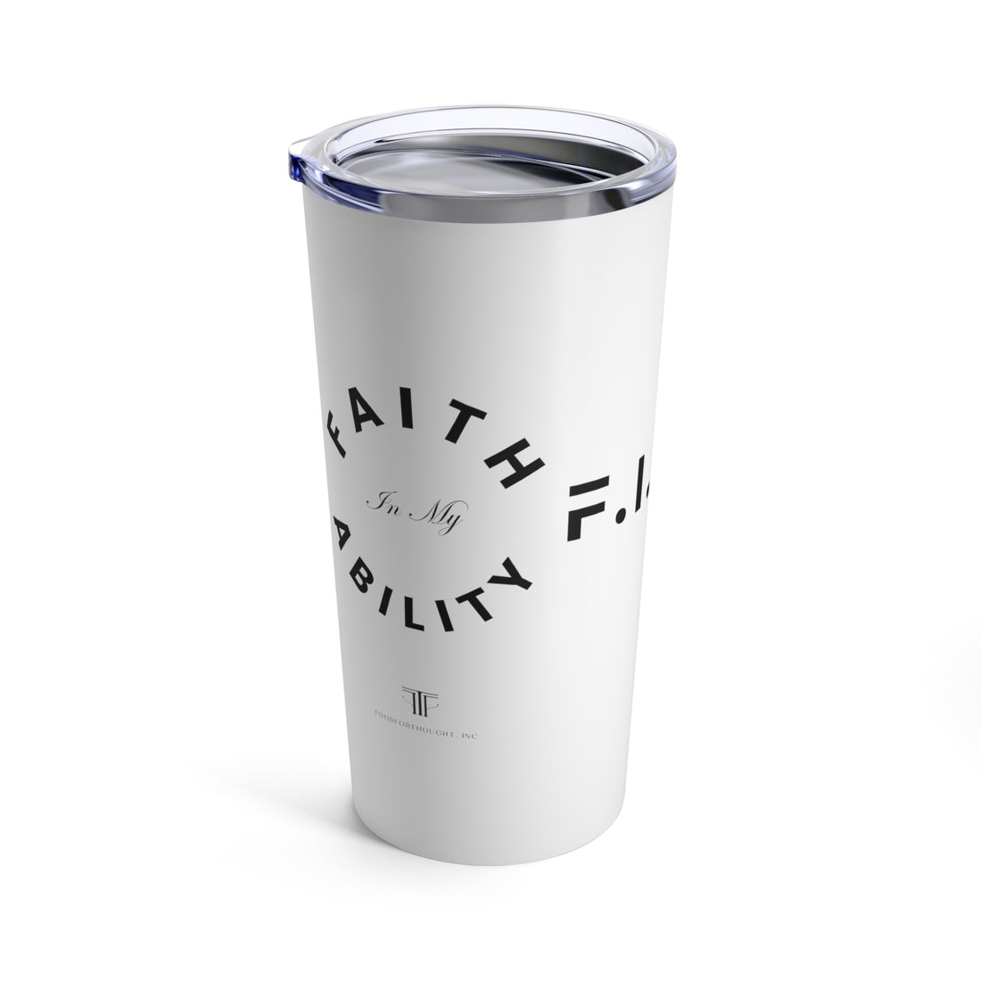 Faith In My Ability Tumbler 20oz