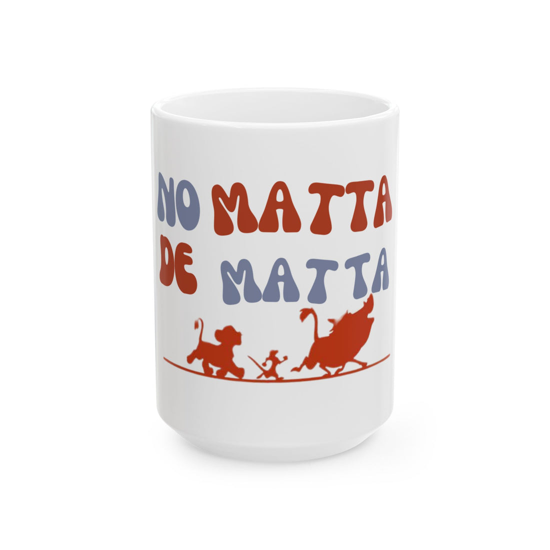 No Matta De Matta  Ceramic Mug, (11oz, 15oz)