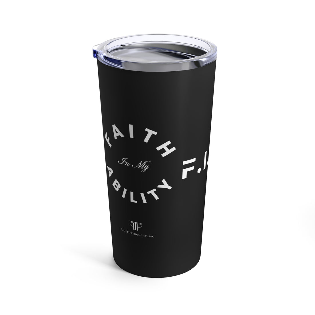 Faith In My Ability Tumbler 20oz