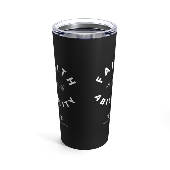 Faith In My Ability Tumbler 20oz