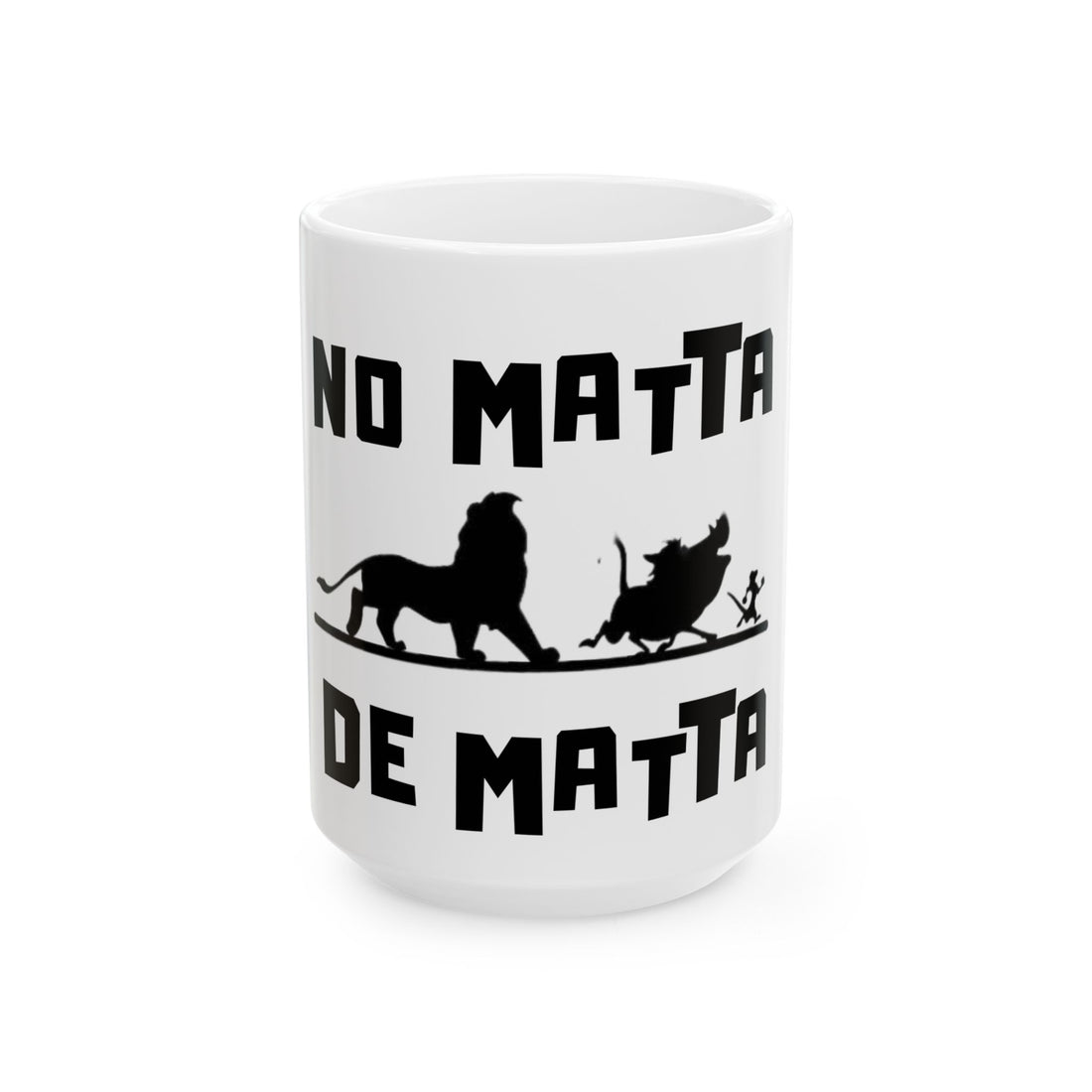 No Matta De Matta  Ceramic Mug, (11oz, 15oz)