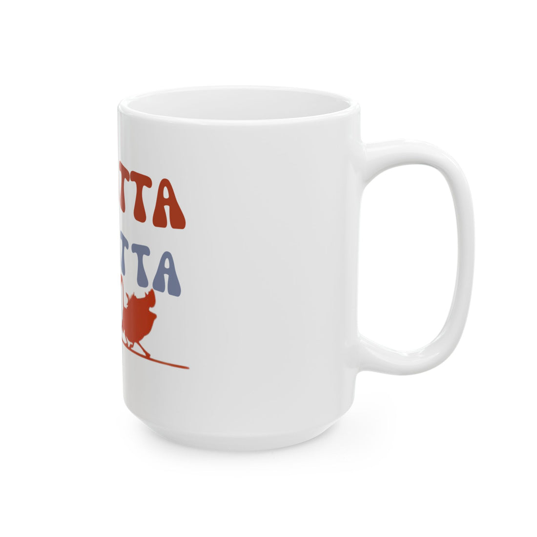 No Matta De Matta  Ceramic Mug, (11oz, 15oz)