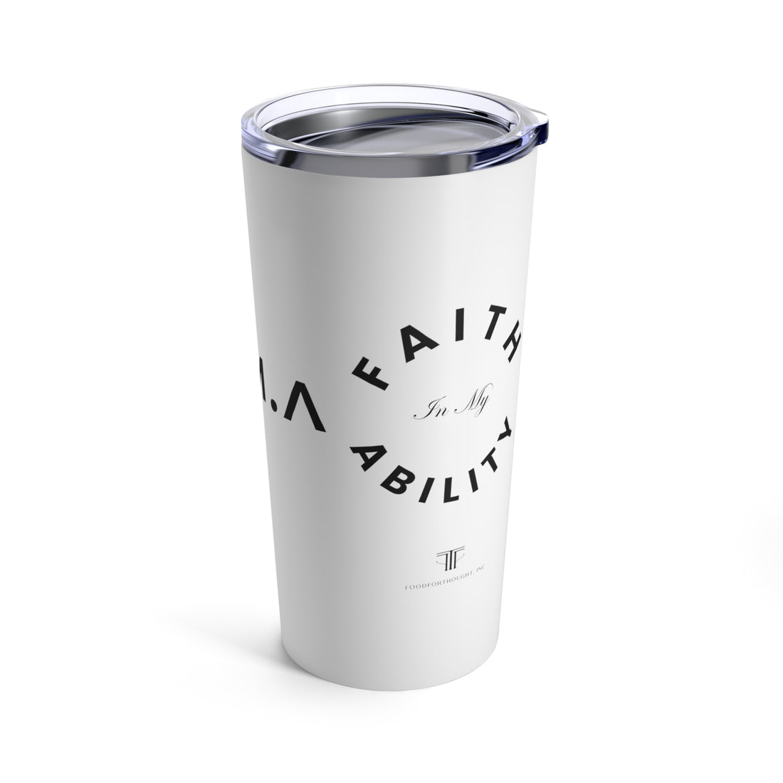 Faith In My Ability Tumbler 20oz