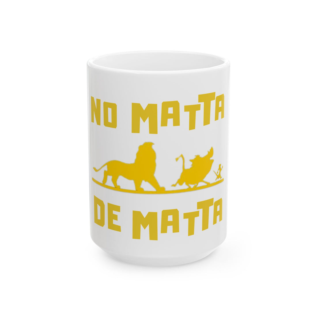 No Matta De Matta  Ceramic Mug, (11oz, 15oz)