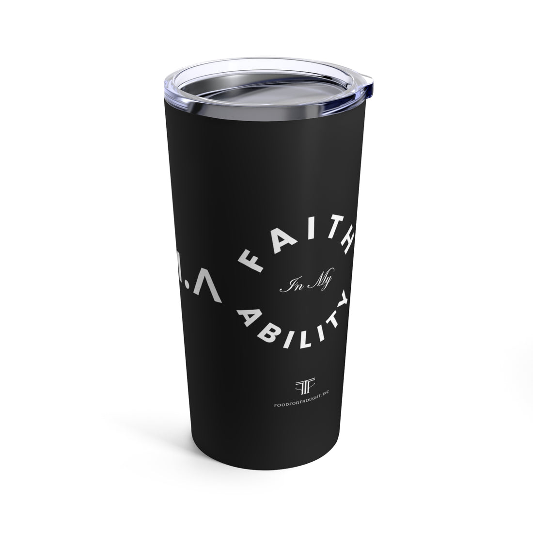 Faith In My Ability Tumbler 20oz