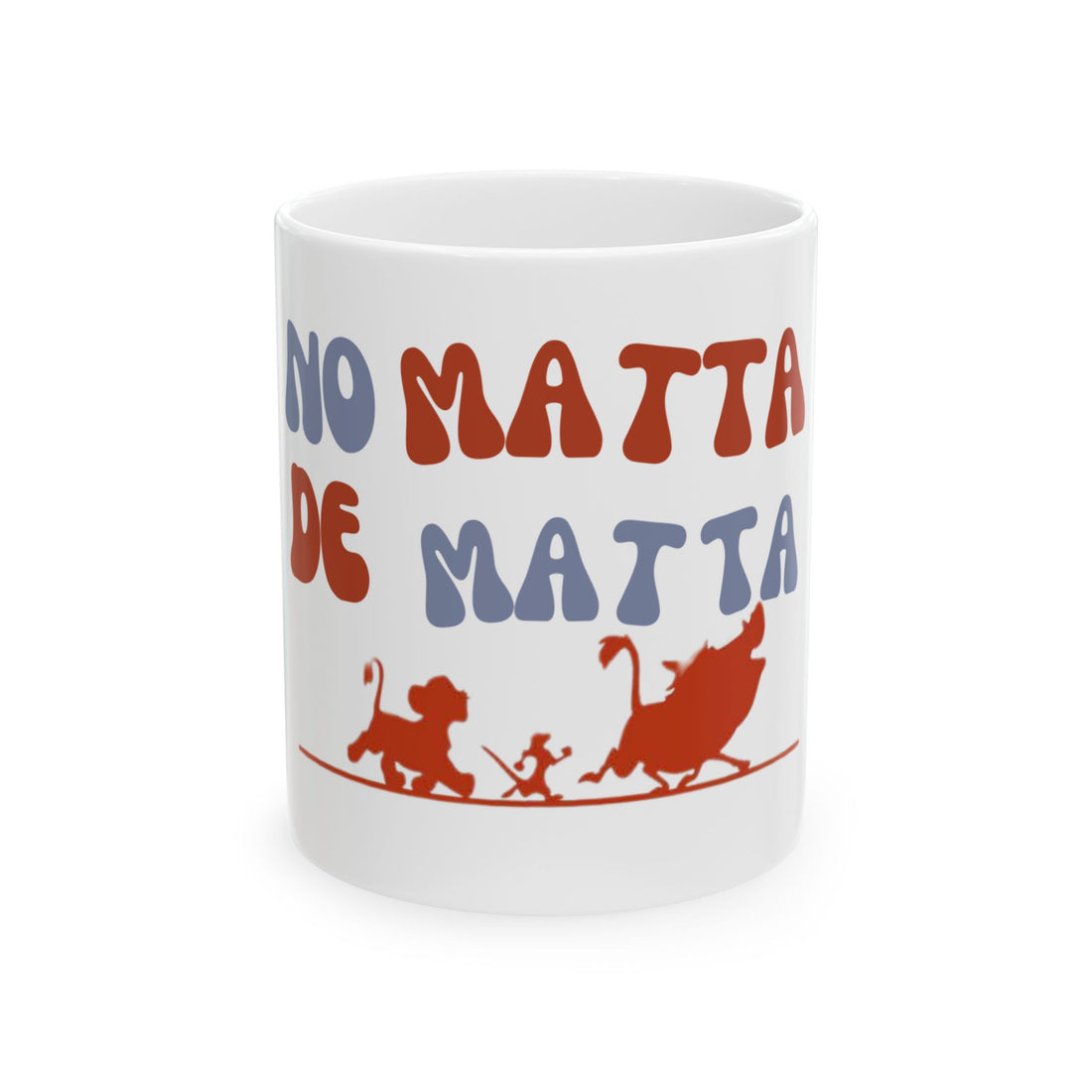 No Matta De Matta  Ceramic Mug, (11oz, 15oz)